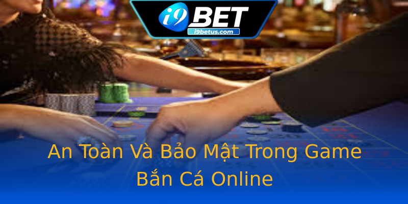 An Toàn Và Bảo Mật Trong Game Bắn Cá Online An Toàn Và Bảo Mật Trong Game Bắn Cá Online