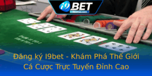 Ang Ky I9Bet Kham Pha The Gioi Ca Cuoc Truc Tuyen Inh Cao