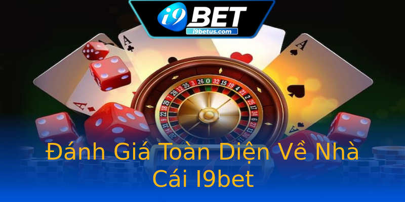 Đánh Giá Toàn Diện Về Nhà Cái I9bet