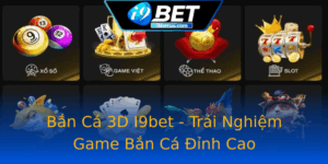 Ban Ca 3D I9Bet Trai Nghiem Game Ban Ca Inh Cao