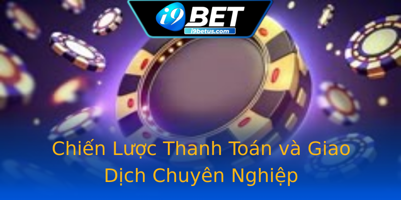 Chiến Lược Thanh Toán và Giao Dịch Chuyên Nghiệp