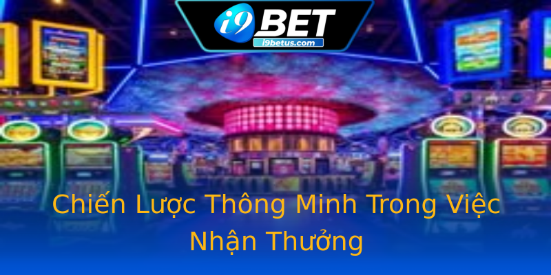 Chiến Lược Thông Minh Trong Việc Nhận Thưởng