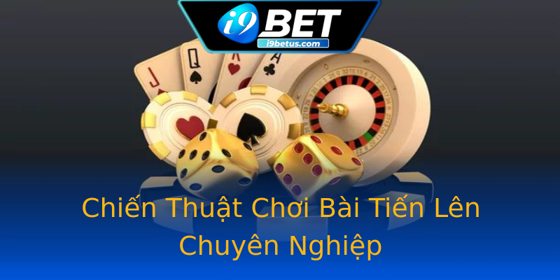 Chiến Thuật Chơi Bài Tiến Lên Chuyên Nghiệp Chiến Thuật Chơi Bài Tiến Lên Chuyên Nghiệp