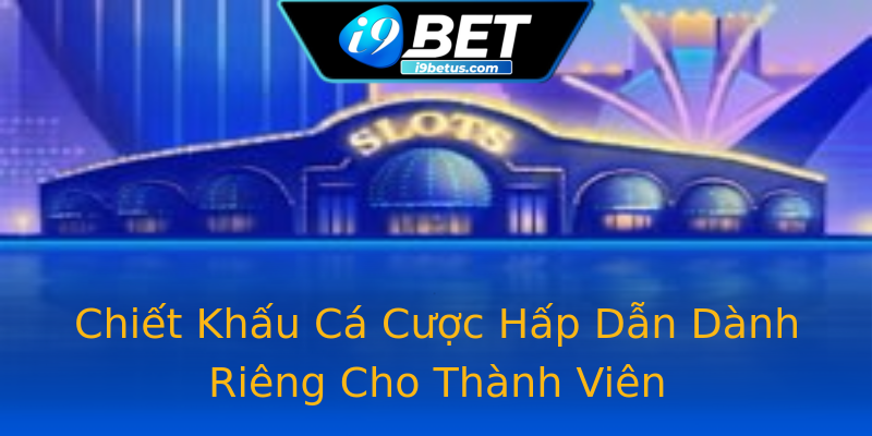 Chiết Khấu Cá Cược Hấp Dẫn Dành Riêng Cho Thành Viên Chiết Khấu Cá Cược Hấp Dẫn Dành Riêng Cho Thành Viên