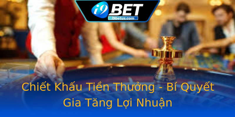 Chiết Khấu Tiền Thưởng - Bí Quyết Gia Tăng Lợi Nhuận