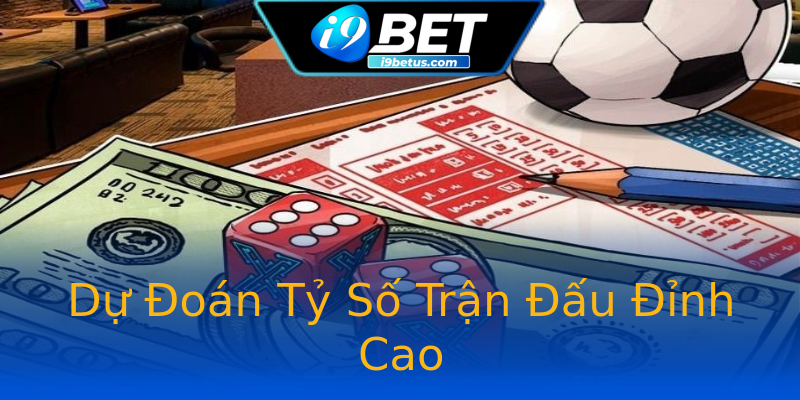 Dự Đoán Tỷ Số Trận Đấu Đỉnh Cao