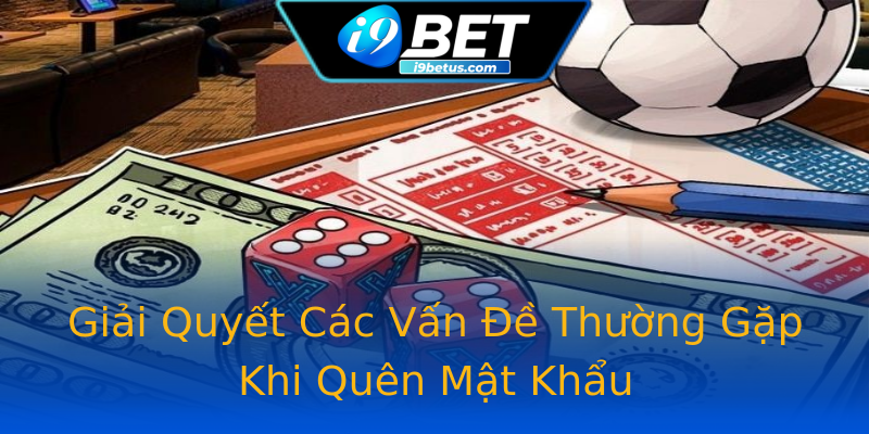 Giải Quyết Các Vấn Đề Thường Gặp Khi Quên Mật Khẩu Giải Quyết Các Vấn Đề Thường Gặp Khi Quên Mật Khẩu