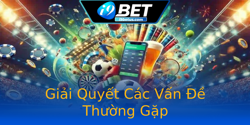 Giải Quyết Các Vấn Đề Thường Gặp Giải Quyết Các Vấn Đề Thường Gặp
