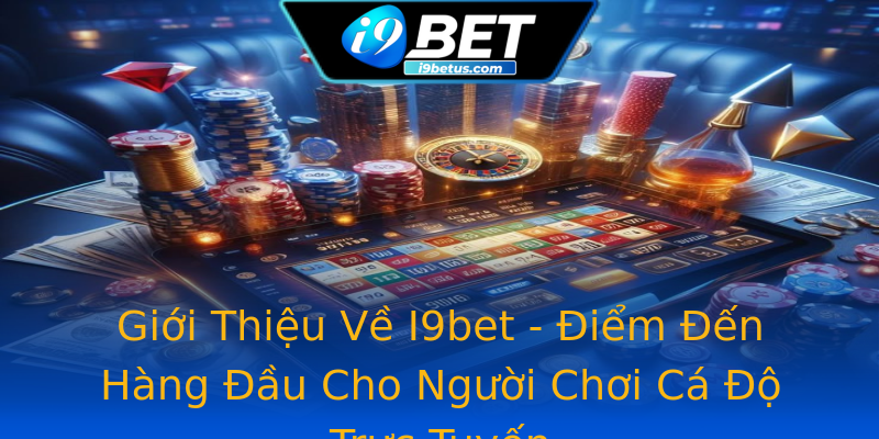 Giới Thiệu Về I9bet - Điểm Đến Hàng Đầu Cho Người Chơi Cá Độ Trực Tuyến Giới Thiệu Về I9bet - Điểm Đến Hàng Đầu Cho Người Chơi Cá Độ Trực Tuyến