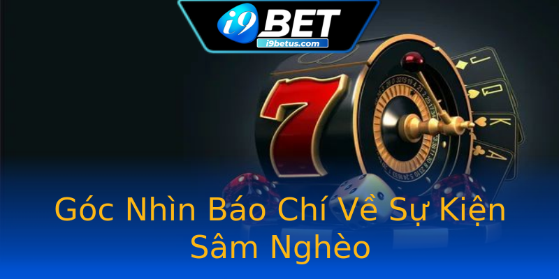 Góc Nhìn Báo Chí Về Sự Kiện Sâm Nghèo Góc Nhìn Báo Chí Về Sự Kiện Sâm Nghèo