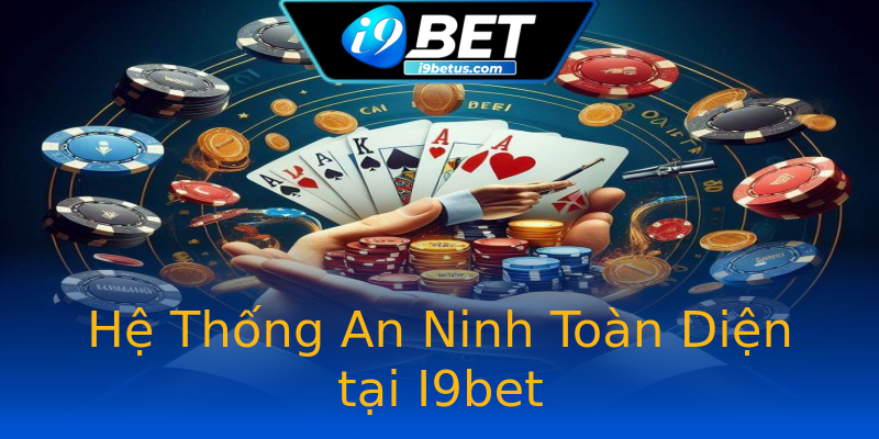 Hệ Thống An Ninh Toàn Diện tại I9bet
