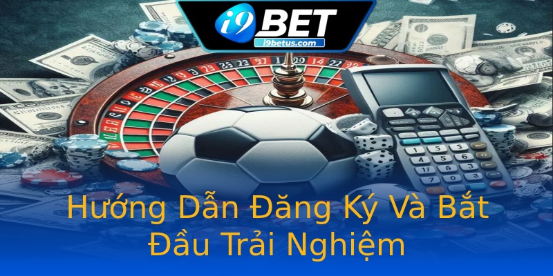 Hướng Dẫn Đăng Ký Và Bắt Đầu Trải Nghiệm