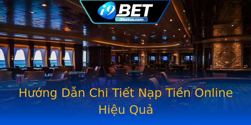 Hướng Dẫn Chi Tiết Nạp Tiền Online Hiệu Quả Hướng Dẫn Chi Tiết Nạp Tiền Online Hiệu Quả