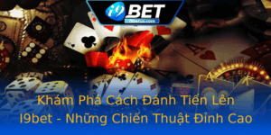 Kham Pha Cach Anh Tien Len I9Bet Nhung Chien Thuat Inh Cao