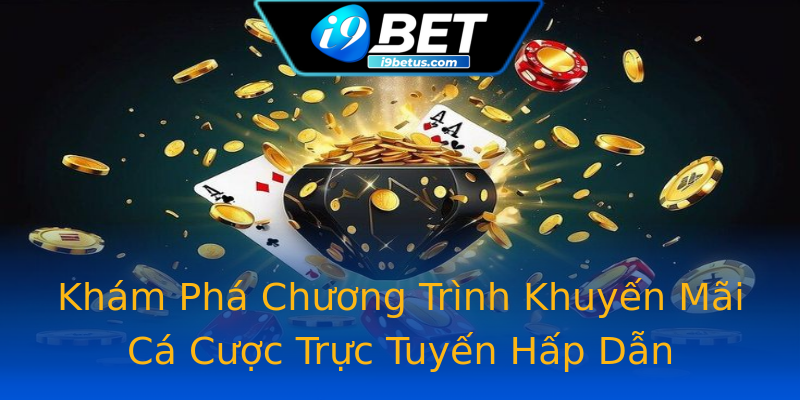 Khám Phá Chương Trình Khuyến Mãi Cá Cược Trực Tuyến Hấp Dẫn Khám Phá Chương Trình Khuyến Mãi Cá Cược Trực Tuyến Hấp Dẫn