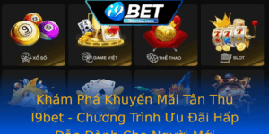 Kham Pha Khuyen Mai Tan Thu I9Bet Chuong Trinh Uu Ai Hap Dan Danh Cho Nguoi Moi