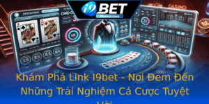 Kham Pha Link I9Bet Noi Em En Nhung Trai Nghiem Ca Cuoc Tuyet Voi