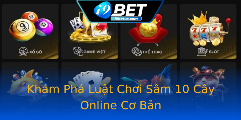Khám Phá Luật Chơi Sâm 10 Cây Online Cơ Bản