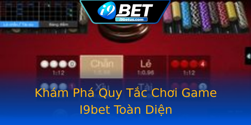 Khám Phá Quy Tắc Chơi Game I9bet Toàn Diện