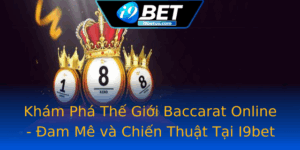 Kham Pha The Gioi Baccarat Online Am Me Va Chien Thuat Tai I9Bet