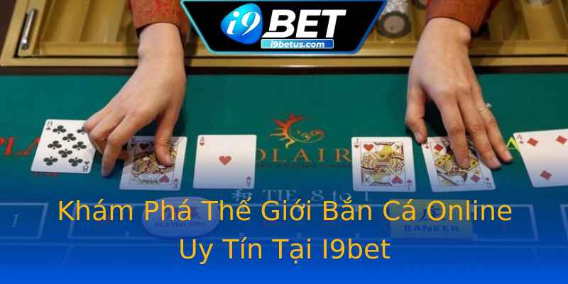 Khám Phá Thế Giới Bắn Cá Online Uy Tín Tại I9bet Khám Phá Thế Giới Bắn Cá Online Uy Tín Tại I9bet