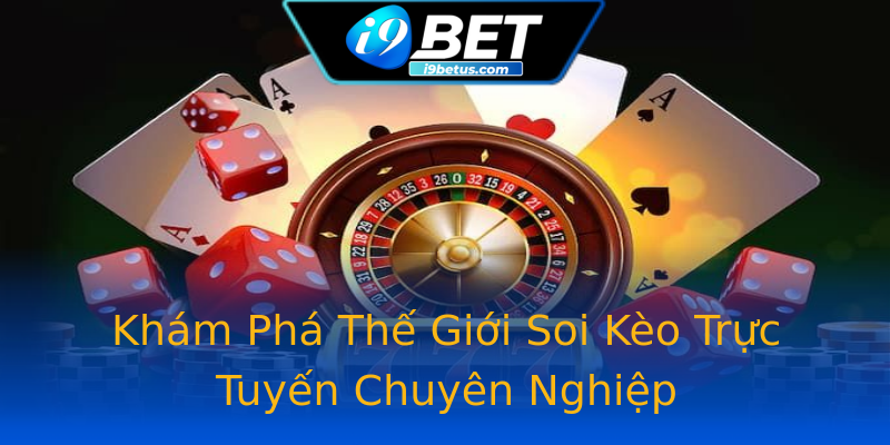 Khám Phá Thế Giới Soi Kèo Trực Tuyến Chuyên Nghiệp