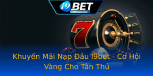 Khuyen Mai Nap Au I9Bet Co Hoi Vang Cho Tan Thu