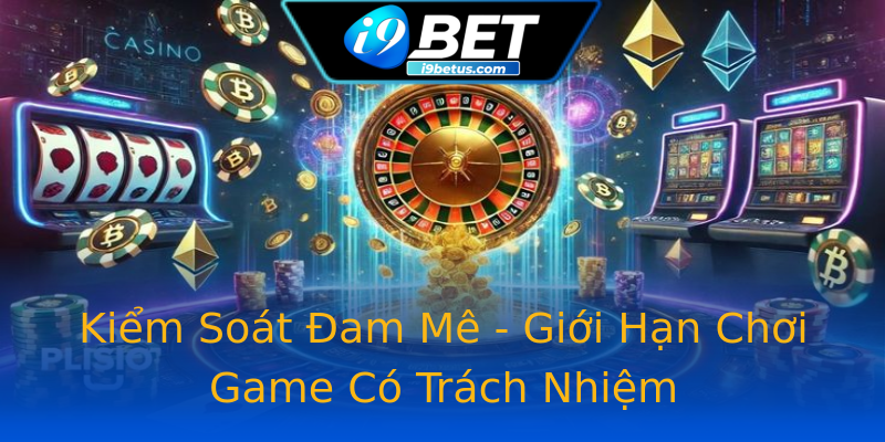 Kiểm Soát Đam Mê - Giới Hạn Chơi Game Có Trách Nhiệm