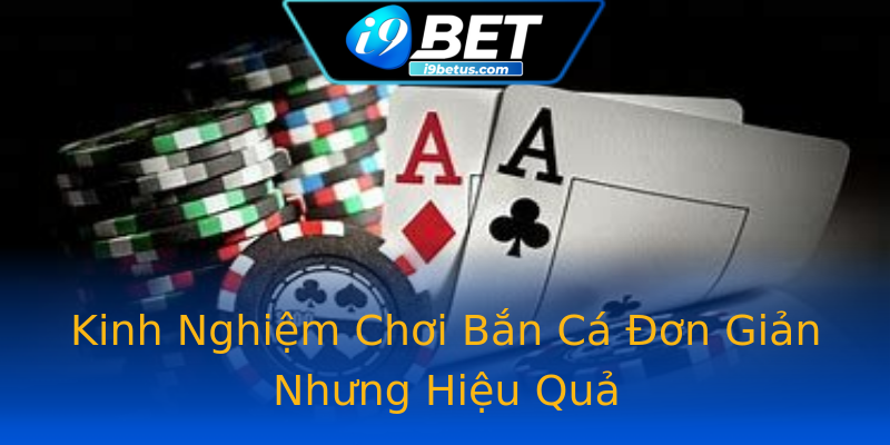 Kinh Nghiệm Chơi Bắn Cá Đơn Giản Nhưng Hiệu Quả Kinh Nghiệm Chơi Bắn Cá Đơn Giản Nhưng Hiệu Quả
