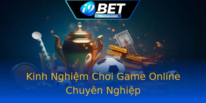 Kinh Nghiệm Chơi Game Online Chuyên Nghiệp