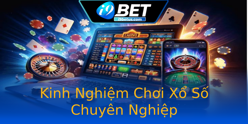 Kinh Nghiệm Chơi Xổ Số Chuyên Nghiệp