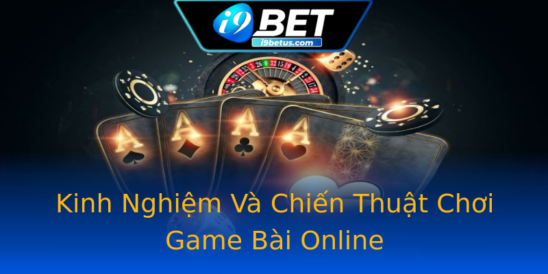 Kinh Nghiệm Và Chiến Thuật Chơi Game Bài Online Kinh Nghiệm Và Chiến Thuật Chơi Game Bài Online