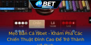 Meo Ban Ca I9Bet Kham Pha Cac Chien Thuat Inh Cao E Tro Thanh Vo Ich