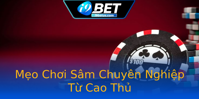 Mẹo Chơi Sâm Chuyên Nghiệp Từ Cao Thủ