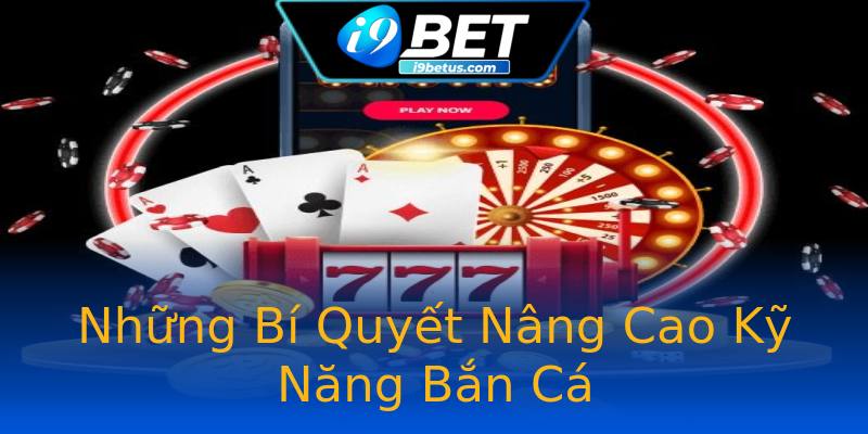 Những Bí Quyết Nâng Cao Kỹ Năng Bắn Cá Những Bí Quyết Nâng Cao Kỹ Năng Bắn Cá