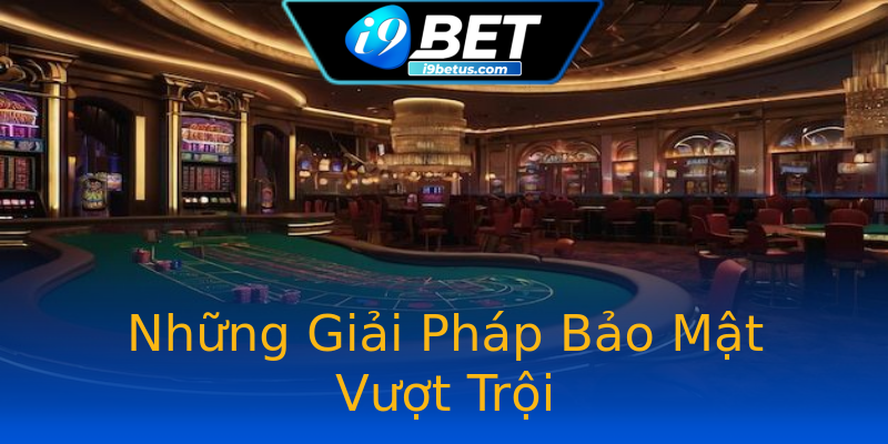 Những Giải Pháp Bảo Mật Vượt Trội