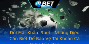 Oi Mat Khau I9Bet Nhung Ieu Can Biet E Bao Ve Tai Khoan Ca Cuoc Cua Ban