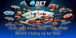 Quen Mat Khau I9Bet Giai Phap Nhanh Chong Va An Toan