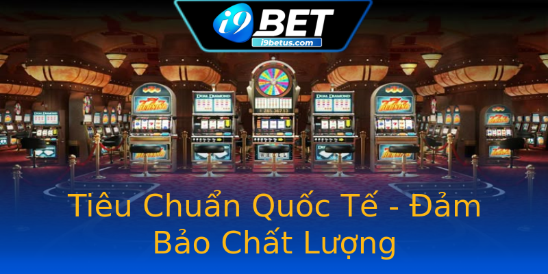 Tiêu Chuẩn Quốc Tế - Đảm Bảo Chất Lượng