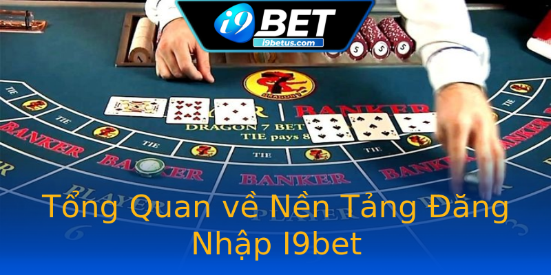 Tổng Quan về Nền Tảng Đăng Nhập I9bet