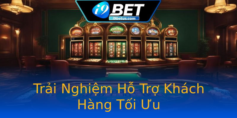 Trải Nghiệm Hỗ Trợ Khách Hàng Tối Ưu
