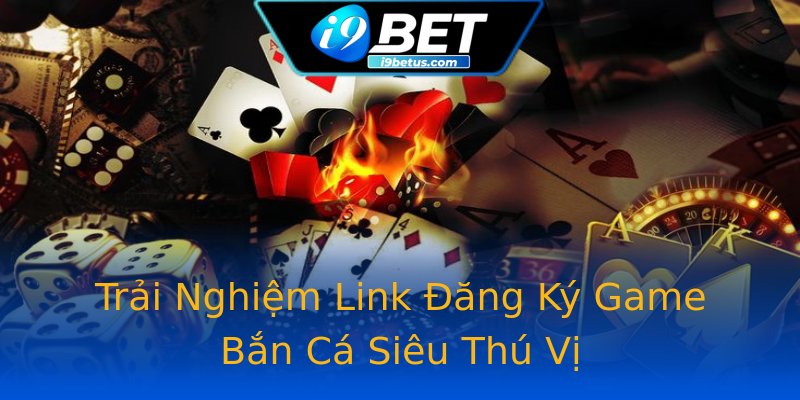 Trải Nghiệm Link Đăng Ký Game Bắn Cá Siêu Thú Vị