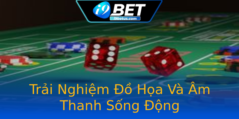 Trải Nghiệm Đồ Họa Và Âm Thanh Sống Động Trải Nghiệm Đồ Họa Và Âm Thanh Sống Động