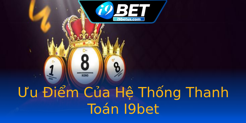 Ưu Điểm Của Hệ Thống Thanh Toán I9bet